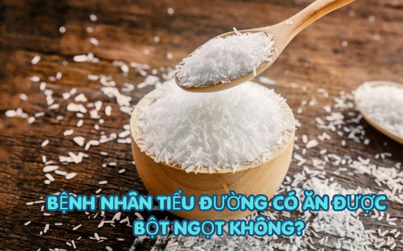 Bệnh nhân tiểu đường có ăn được bột ngọt không?